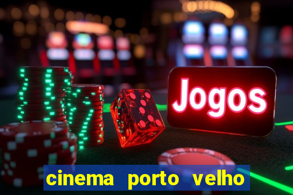 cinema porto velho ig shopping